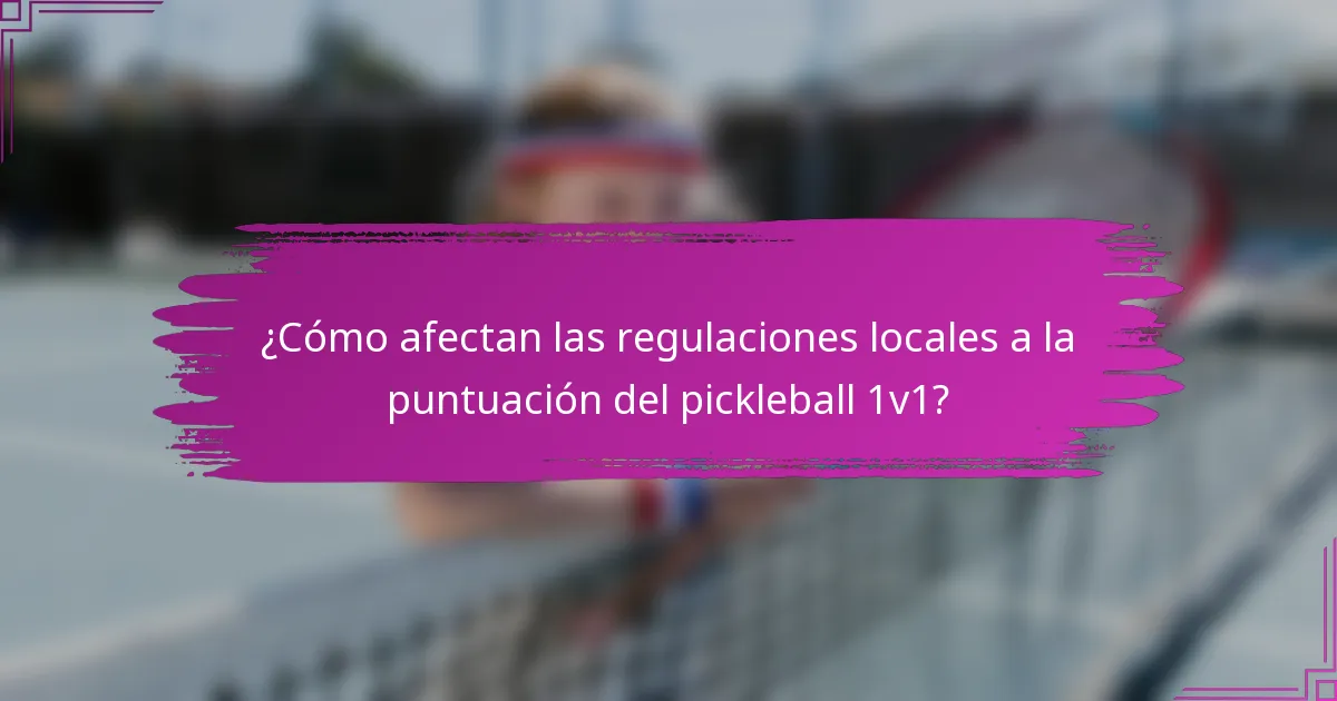 ¿Cómo afectan las regulaciones locales a la puntuación del pickleball 1v1?