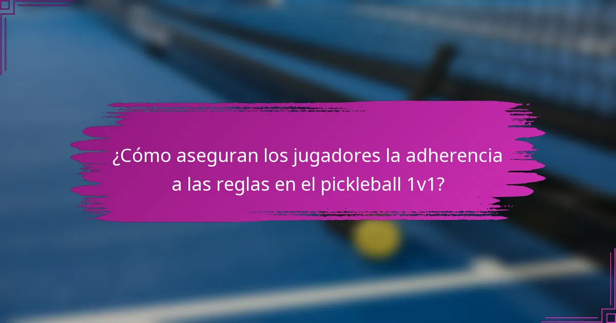 ¿Cómo aseguran los jugadores la adherencia a las reglas en el pickleball 1v1?