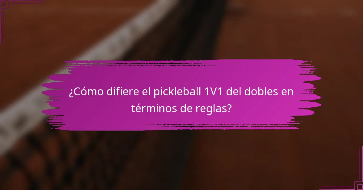 ¿Cómo difiere el pickleball 1V1 del dobles en términos de reglas?
