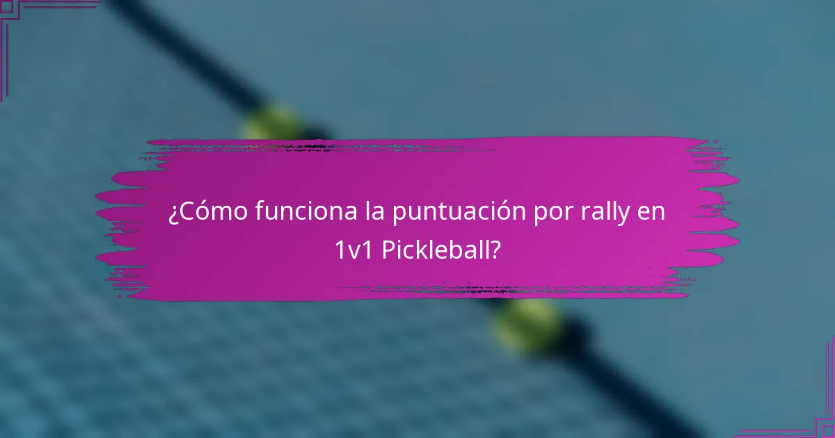 ¿Cómo funciona la puntuación por rally en 1v1 Pickleball?