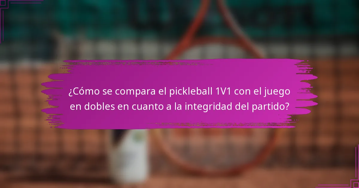 ¿Cómo se compara el pickleball 1V1 con el juego en dobles en cuanto a la integridad del partido?
