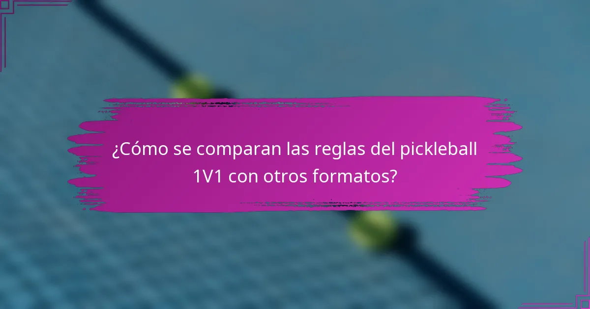 ¿Cómo se comparan las reglas del pickleball 1V1 con otros formatos?