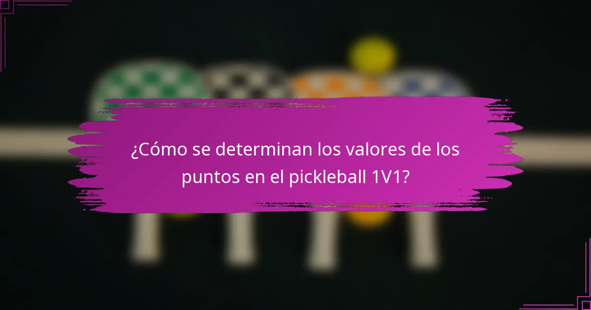 ¿Cómo se determinan los valores de los puntos en el pickleball 1V1?