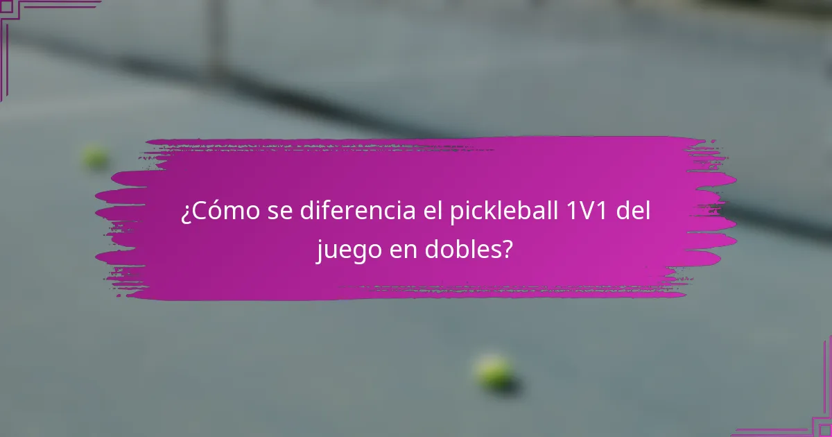 ¿Cómo se diferencia el pickleball 1V1 del juego en dobles?
