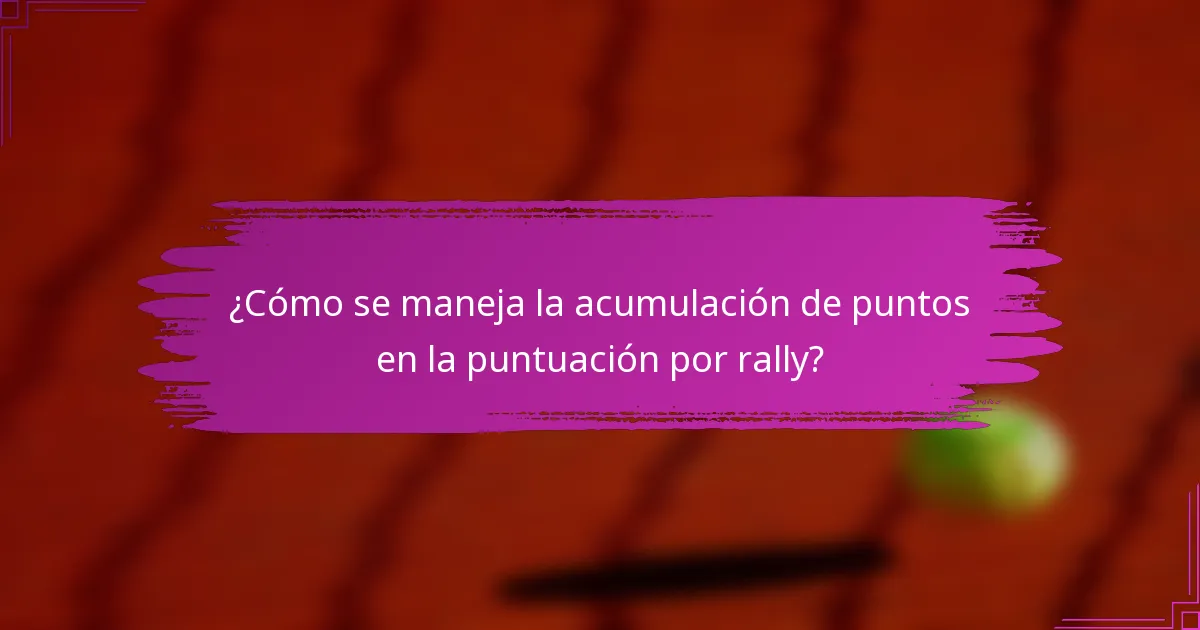¿Cómo se maneja la acumulación de puntos en la puntuación por rally?