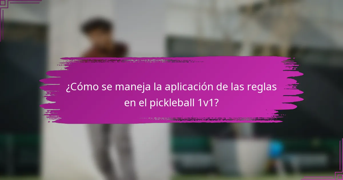 ¿Cómo se maneja la aplicación de las reglas en el pickleball 1v1?