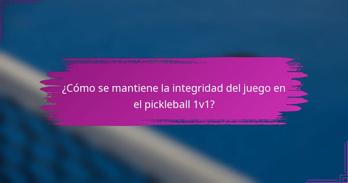 ¿Cómo se mantiene la integridad del juego en el pickleball 1v1?
