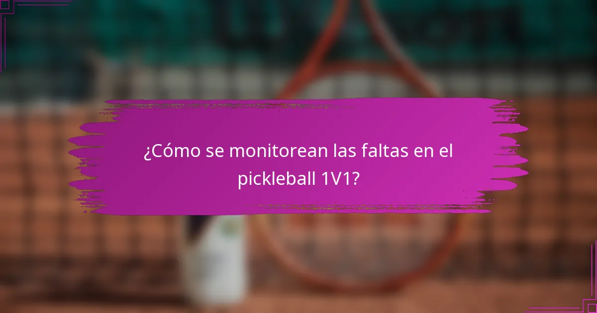 ¿Cómo se monitorean las faltas en el pickleball 1V1?