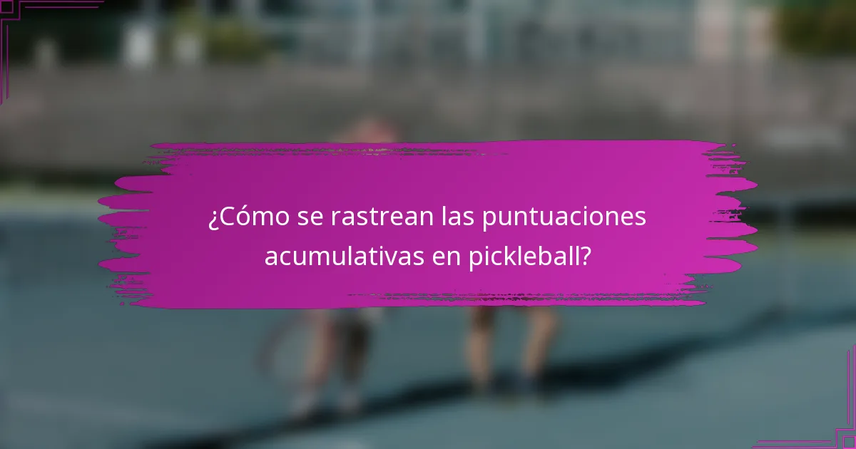 ¿Cómo se rastrean las puntuaciones acumulativas en pickleball?