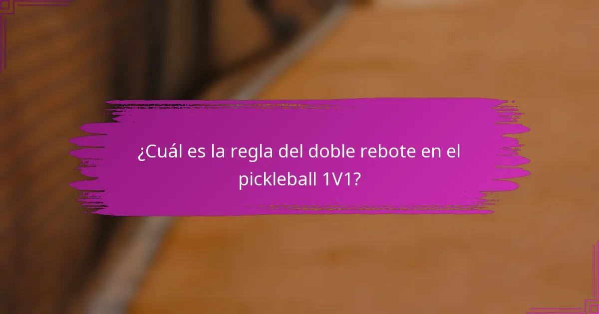 ¿Cuál es la regla del doble rebote en el pickleball 1V1?