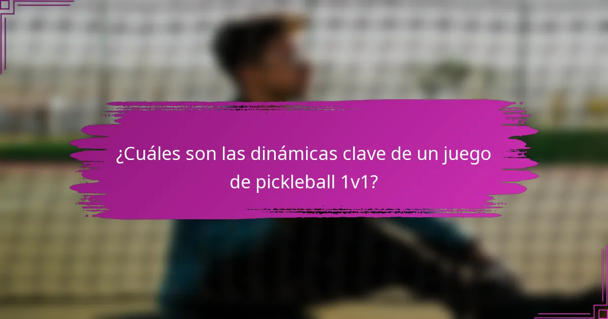¿Cuáles son las dinámicas clave de un juego de pickleball 1v1?