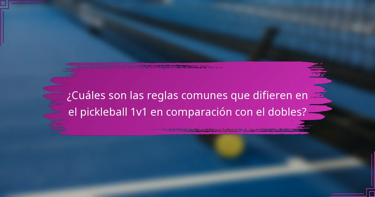 ¿Cuáles son las reglas comunes que difieren en el pickleball 1v1 en comparación con el dobles?