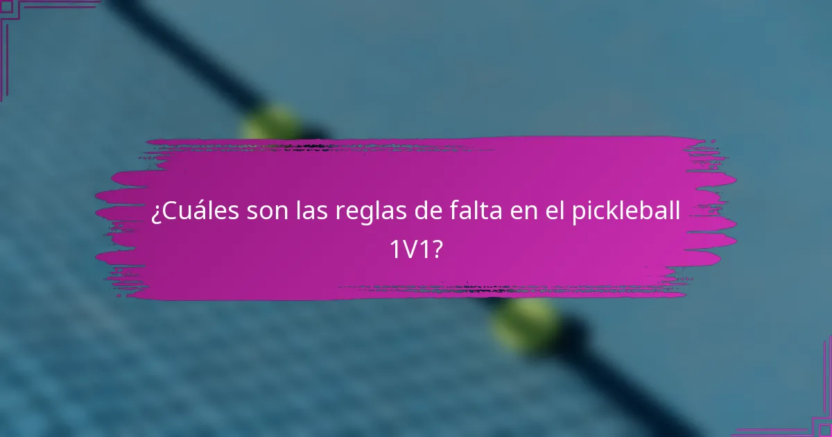 ¿Cuáles son las reglas de falta en el pickleball 1V1?