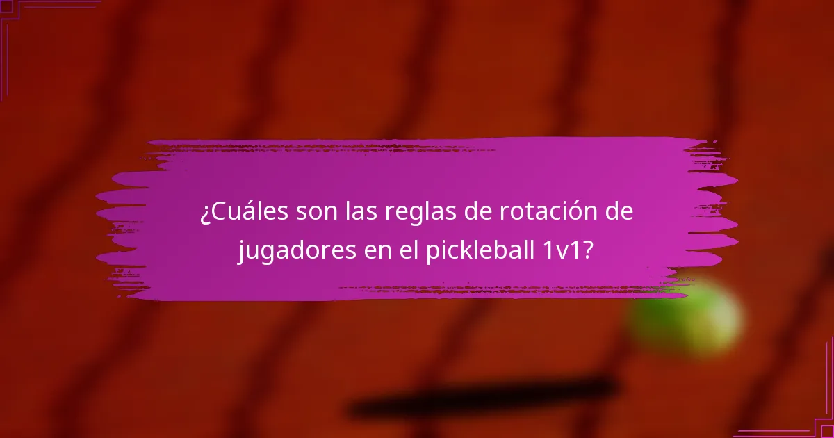 ¿Cuáles son las reglas de rotación de jugadores en el pickleball 1v1?