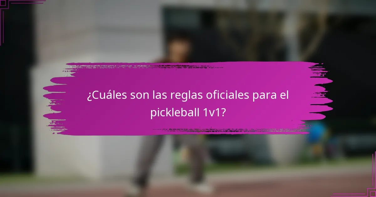 ¿Cuáles son las reglas oficiales para el pickleball 1v1?