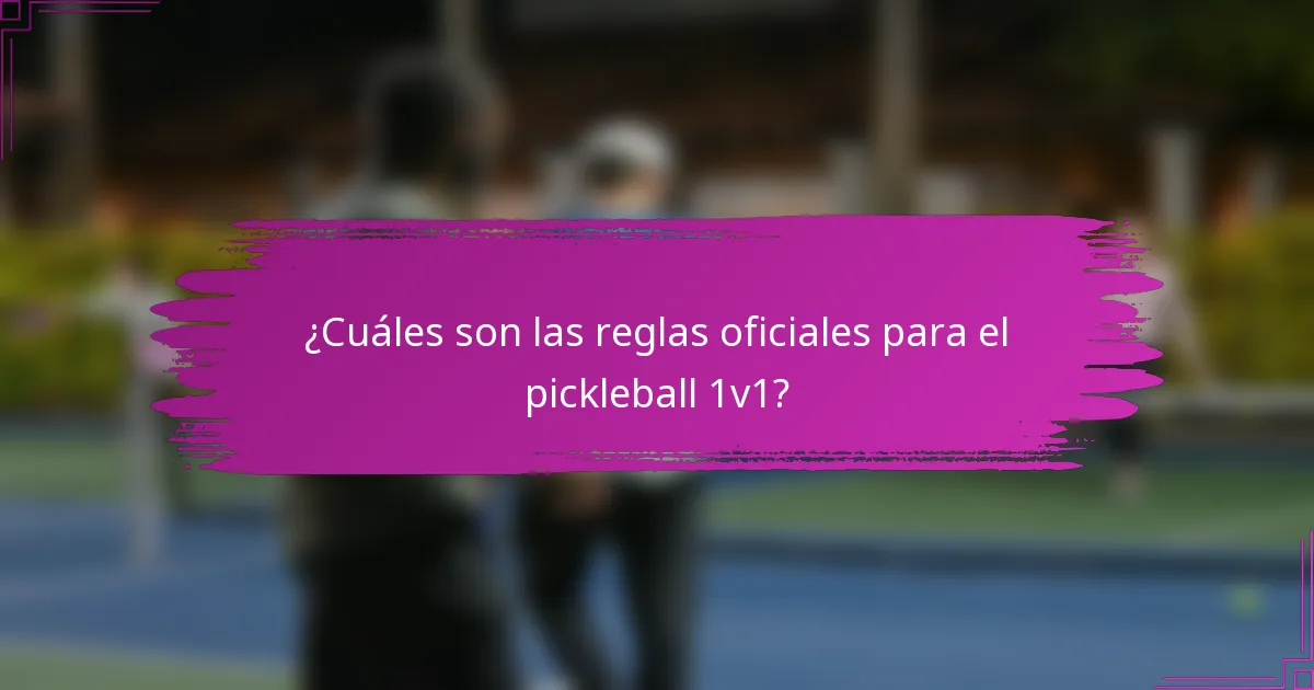 ¿Cuáles son las reglas oficiales para el pickleball 1v1?
