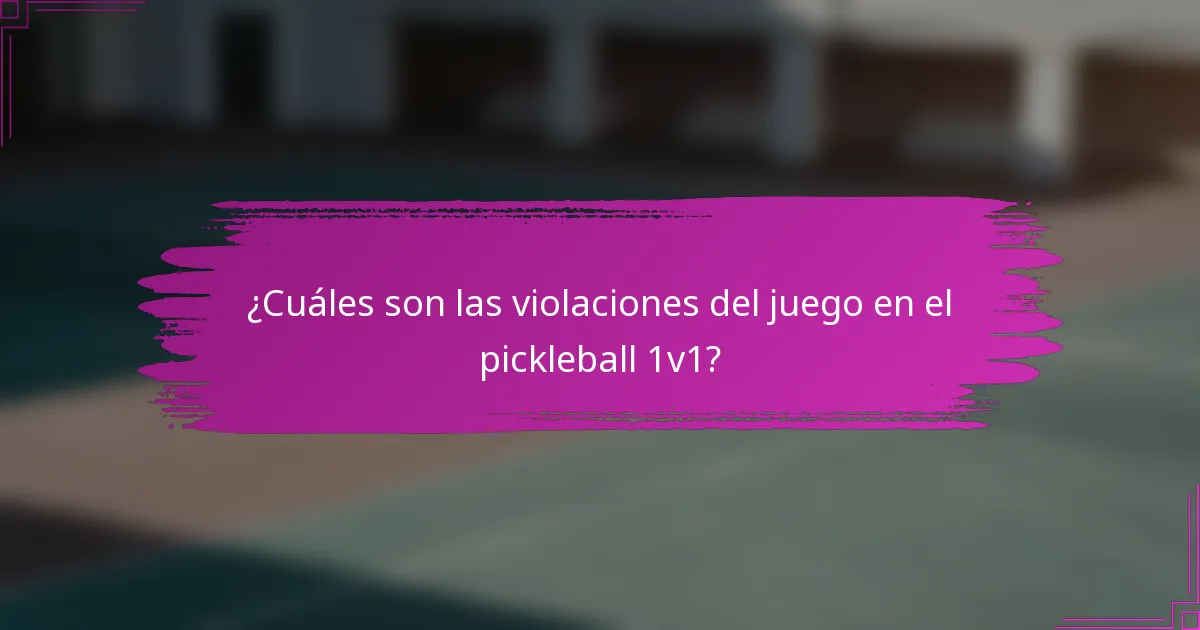 ¿Cuáles son las violaciones del juego en el pickleball 1v1?
