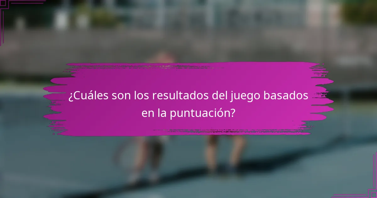 ¿Cuáles son los resultados del juego basados en la puntuación?
