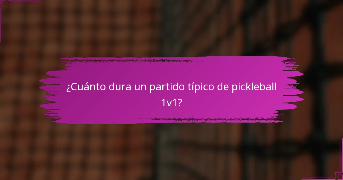 ¿Cuánto dura un partido típico de pickleball 1v1?