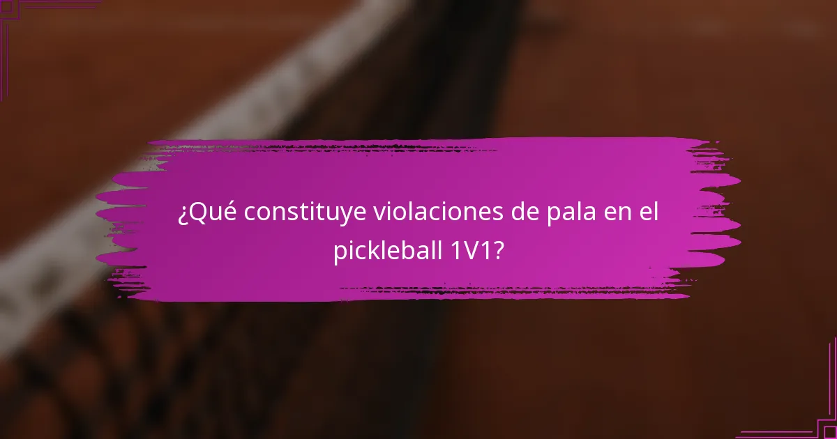 ¿Qué constituye violaciones de pala en el pickleball 1V1?