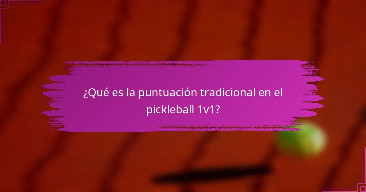 ¿Qué es la puntuación tradicional en el pickleball 1v1?
