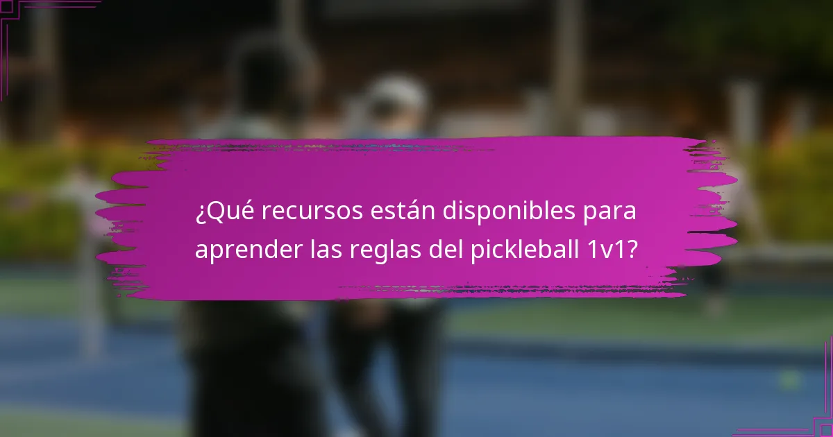 ¿Qué recursos están disponibles para aprender las reglas del pickleball 1v1?