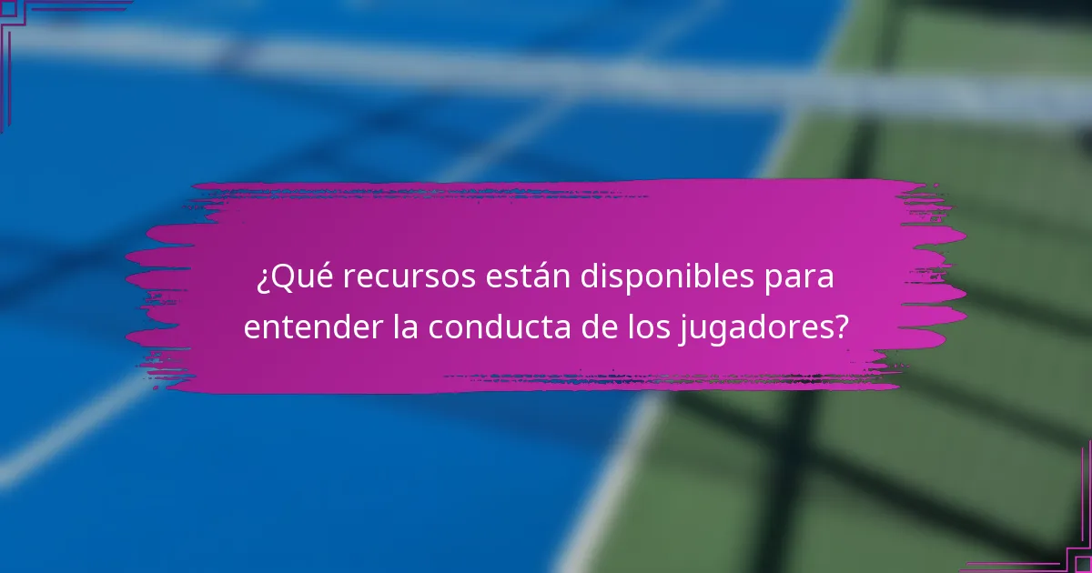 ¿Qué recursos están disponibles para entender la conducta de los jugadores?