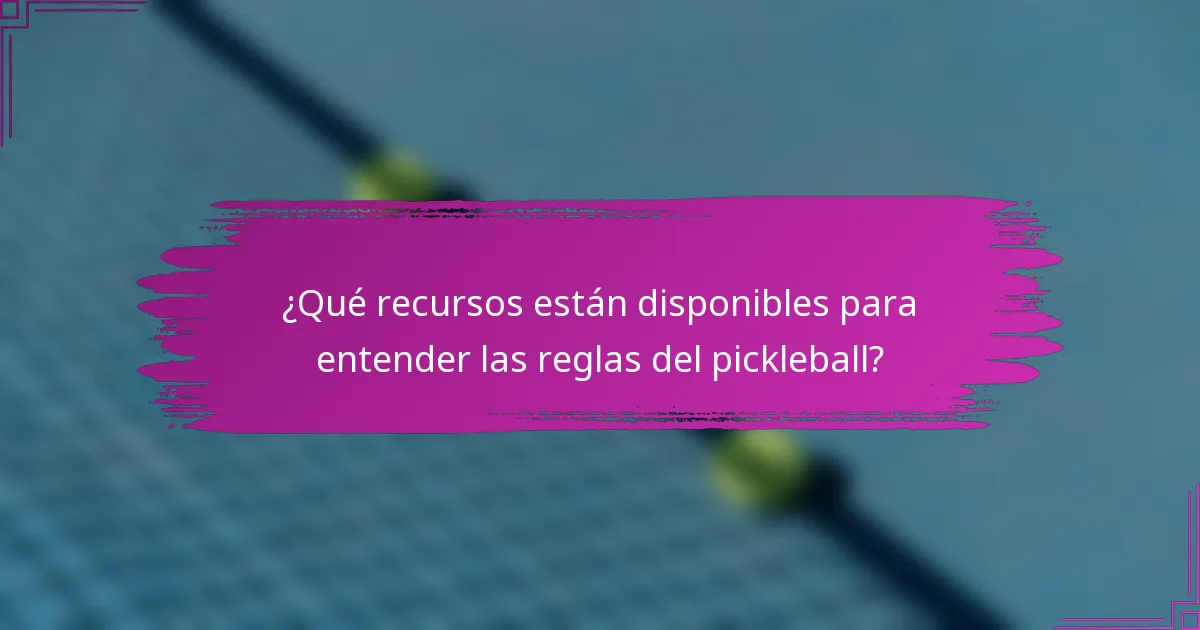 ¿Qué recursos están disponibles para entender las reglas del pickleball?